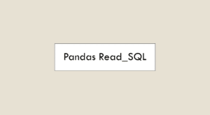 Understanding the Pandas Read_SQL Function: A Deep Dive